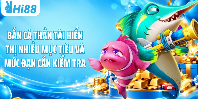 Bắn cá Thần Tài hiển thị nhiều mục tiêu và mức đạn cần kiểm tra