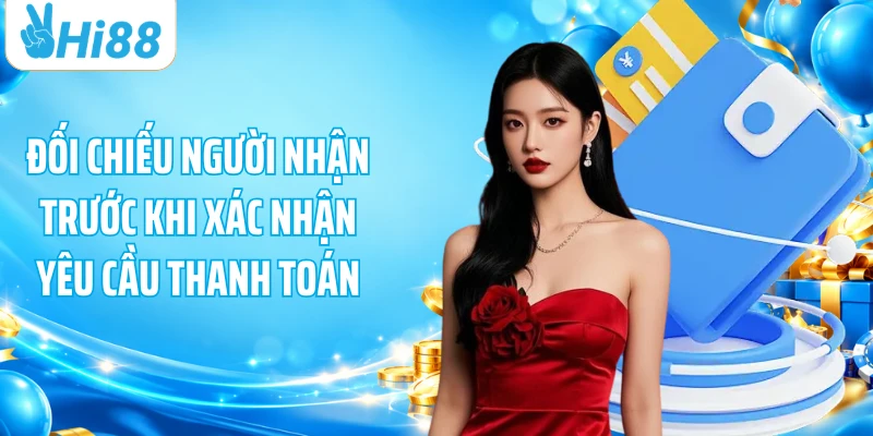 Đối chiếu người nhận trước khi xác nhận yêu cầu thanh toán