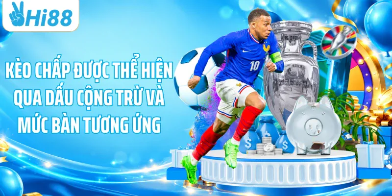 Kèo chấp được thể hiện qua dấu cộng trừ và mức bàn tương ứng