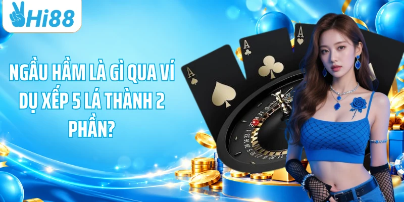 Ngầu Hầm là gì qua ví dụ xếp 5 lá thành 2 phần?
