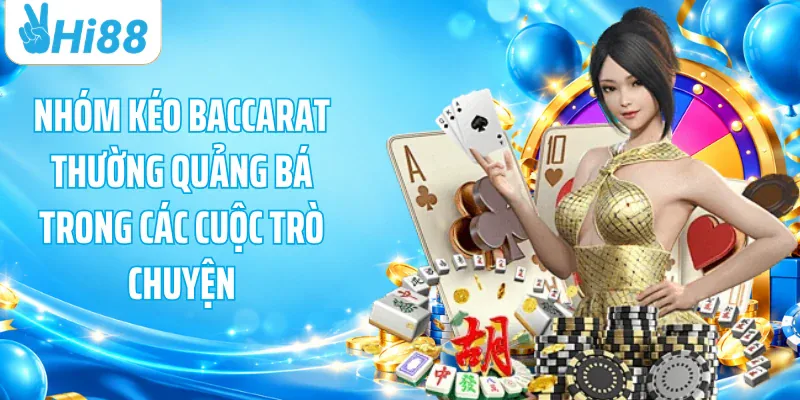 Nhóm kéo Baccarat thường quảng bá trong các cuộc trò chuyện
