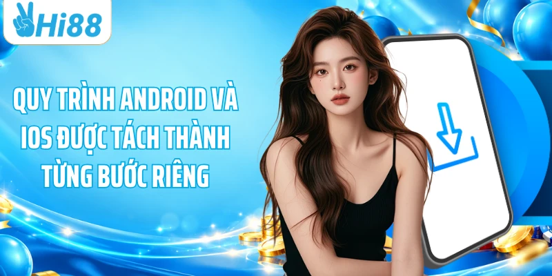 Quy trình Android và iOS được tách thành từng bước riêng