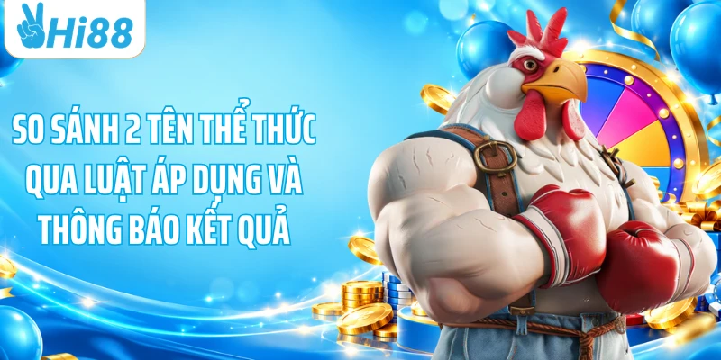 So sánh 2 tên thể thức qua luật áp dụng và thông báo kết quả