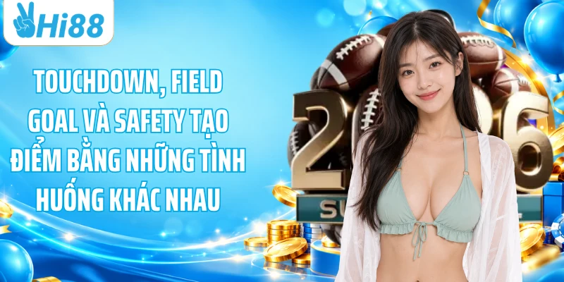 Touchdown, field goal và safety tạo điểm bằng những tình huống khác nhau