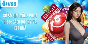 Xổ Số Siêu Tốc 5 Phút HI88: Cách Đọc Kỳ Và Kết Quả